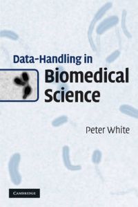 Data-Handling in Biomedical Science: Book by Peter White