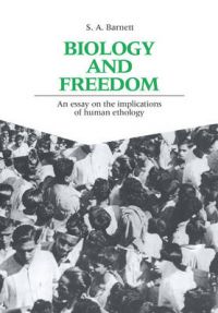 Biology and Freedom: An Essay on the Implications of Human Ethology: Book by S.A. Barnett