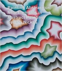 Painting Abstraction: New Elements in Abstract Painting: Book by Bob Nickas