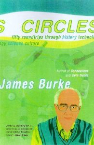 Circles: Fifty Round Trips Through History Technology Science Culture: Book by James Burke