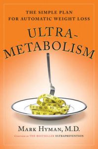 Ultrametabolism: The Simple Plan for Automatic Weight Loss: Book by Dr. Mark Hyman Ultrametabolism: The Simple Plan for Automatic Weight Loss: Book by Dr. Mark Hyman