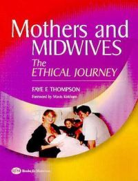 Mothers and Midwives: The Ethical Journey: Book by Faye Thompson