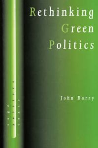 Rethinking Green Politics: Nature, Virtue and Progress: Book by John Barry Rethinking Green Politics: Nature, Virtue and Progress: Book by John Barry