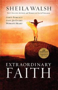 Extraordinary Faith: God's Perfect Gift for Every Woman's Heart: Book by Sheila Walsh