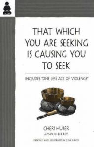 That Which You are Seeking is Causing You to Seek: Book by Cheri Huber That Which You are Seeking is Causing You to Seek: Book by Cheri Huber