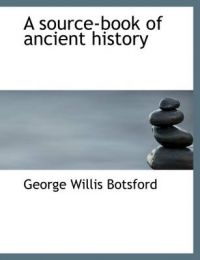 A Source-Book of Ancient History: Book by George Willis Botsford