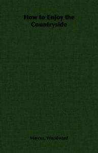 How to Enjoy the Countryside: Book by Marcus, Woodward How to Enjoy the Countryside: Book by Marcus, Woodward