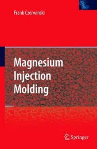 Magnesium Injection Molding: Book by Frank Czerwinski