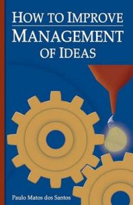 How to Improve Management of Ideas: Book by Paulo Matos dos Santos How to Improve Management of Ideas: Book by Paulo Matos dos Santos
