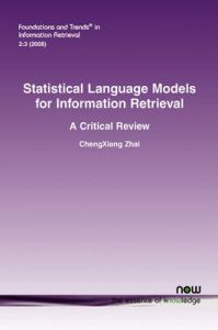 Statistical Language Models for Information Retrieval: Book by ChengXiang Zhai