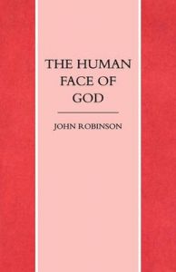 The Human Face of God: Book by John A. T. Robinson