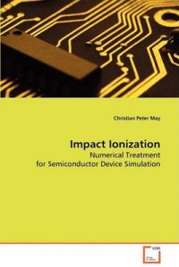 Impact Ionization: Book by Christian Peter May Impact Ionization: Book by Christian Peter May