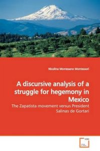 A Discursive Analysis of a Struggle for Hegemony in Mexico: Book by Nicolina Montesano Montessori A Discursive Analysis of a Struggle for Hegemony in Mexico: Book by Nicolina Montesano Montessori