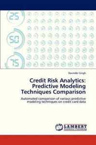 Credit Risk Analytics: Predictive Modeling Techniques Comparison: Book by Singh Ravinder