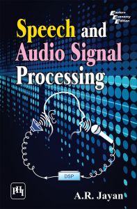 Speech and Audio Signal Processing: Book by JAYAN A.R. Speech and Audio Signal Processing: Book by JAYAN A.R.