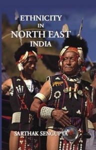 Ethnicity In North East India: Book by Sarthak Sengupta Ethnicity In North East India: Book by Sarthak Sengupta