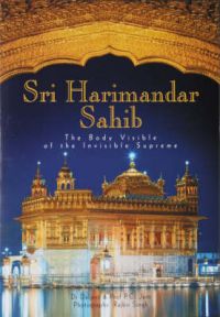 Shri Harmandar Sahib: The Body Visible of the Invisible Supreme: Book by Dr. Dalijeet Singh Shri Harmandar Sahib: The Body Visible of the Invisible Supreme: Book by Dr. Dalijeet Singh