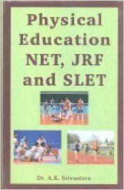 Physical Education NET, JRF and SLET: Book by Dr. A.K. Srivastava
