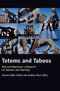 Totems and Taboos: Risk and Relevance in Research on Teachers and Teaching Totems and Taboos: Risk and Relevance in Research on Teachers and Teaching