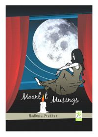 Moonlt Musings (English): Book by Madhura Pradhan has done her Masters in Biotechnology and is pursuing Ph.D. in Oncology. Moonlit Musings is the product of her random thoughts influenced by day-to-day life and circumstances. They are inspired by life, nature and people. Moonlt Musings (English): Book by Madhura Pradhan has done her Masters in Biotechnology and is pursuing Ph.D. in Oncology. Moonlit Musings is the product of her random thoughts influenced by day-to-day life and circumstances. They are inspired by life, nature and people.