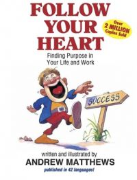 Follow Your Heart : Finding Purpose in Your Life and Work (English) (Paperback): Book by Andrew Matthews Follow Your Heart : Finding Purpose in Your Life and Work (English) (Paperback): Book by Andrew Matthews