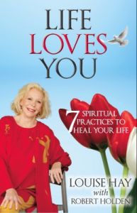 Life Loves You : 7 Spiritual Practices to Heal Your Life (English): Book by Louise L. Hay Robert Holden Ph. D. Life Loves You : 7 Spiritual Practices to Heal Your Life (English): Book by Louise L. Hay Robert Holden Ph. D.