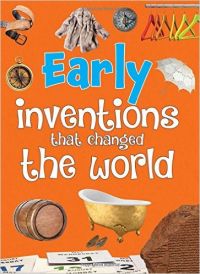 EARLY INVENTIONS THAT CHANGED THE WORLD: Book by Om Kidz