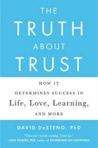 The Truth About Trust: How It Determines Success in Life, Love, Learning, and More (English) (Paperback): Book by David DeSteno The Truth About Trust: How It Determines Success in Life, Love, Learning, and More (English) (Paperback): Book by David DeSteno