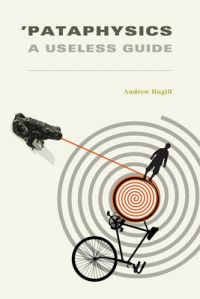 Pataphysics: A Useless Guide: Book by Andrew Hugill Pataphysics: A Useless Guide: Book by Andrew Hugill