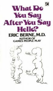 What Do You Say After You Say Hello?: Book by Eric Berne What Do You Say After You Say Hello?: Book by Eric Berne