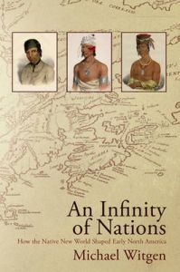An Infinity of Nations: How the Native New World Shaped Early North America: Book by Michael J. Witgen