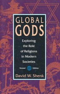 Global Gods: Exploring the Role of Religions in Modern Society: Book by David W. Shenk