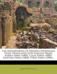 The Mahabharata of Krishna-Dwaipayana Vyasa Translated Into English Prose: Karna Parva (1889). Alya Parva (1889). Sauptika Parva (1890). Stree Parva (1890)...: Book by Kisari Mohan Ganguli The Mahabharata of Krishna-Dwaipayana Vyasa Translated Into English Prose: Karna Parva (1889). Alya Parva (1889). Sauptika Parva (1890). Stree Parva (1890)...: Book by Kisari Mohan Ganguli