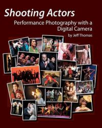 Shooting Actors: Performance Photography with a Digital Camera: Book by Jeff Thomas