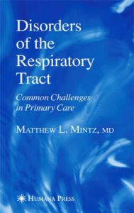 Disorders of the Respiratory Tract: Common Challenges in Primary Care: Book by Matthew Mintz Disorders of the Respiratory Tract: Common Challenges in Primary Care: Book by Matthew Mintz
