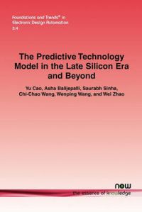 The Predictive Technology Model in the Late Silicon Era and Beyond: Book by Yu Cao The Predictive Technology Model in the Late Silicon Era and Beyond: Book by Yu Cao