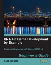 XNA 4.0 Game Development by Example: Beginner's Guide: Book by Kurt Jaegers XNA 4.0 Game Development by Example: Beginner's Guide: Book by Kurt Jaegers