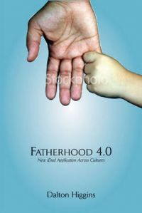 Fatherhood 4.0: New iDad Application Across Cultures: Book by Dalton Higgins Fatherhood 4.0: New iDad Application Across Cultures: Book by Dalton Higgins