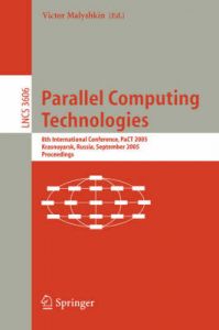 Parallel Computing Technologies: 8th International Conference, Pact 2005, Krasnoyarsk, Russia, September 5-9, 2005, Proceedings Parallel Computing Technologies: 8th International Conference, Pact 2005, Krasnoyarsk, Russia, September 5-9, 2005, Proceedings