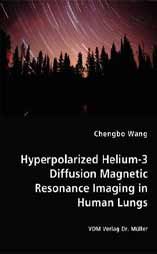 Hyperpolarized Helium-3 Diffusion Magnetic Resonance Imaging in Human Lungs: Book by Chengbo Wang