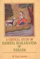A Critical Study of Sangita Makaranda of Narada: Book by M.Vijay Lakshmi A Critical Study of Sangita Makaranda of Narada: Book by M.Vijay Lakshmi