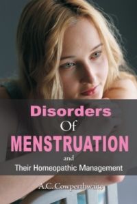 DISORDERS OF MENSTRUATION AND THEIR HOMEOPATHIC MANAGEMENT (English) (Paperback): Book by A. C. Cowperthwaite DISORDERS OF MENSTRUATION AND THEIR HOMEOPATHIC MANAGEMENT (English) (Paperback): Book by A. C. Cowperthwaite