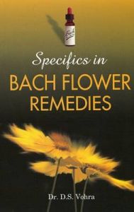 SPECIFICS IN BACH FLOWER REMEDIES: Book by D.S. Vohra