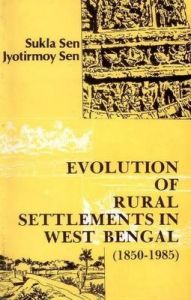 Evolution of Rural Settlements in West Bengal 1850-1985: (A Case Study): Book by Prabhat Kumar Datta Evolution of Rural Settlements in West Bengal 1850-1985: (A Case Study): Book by Prabhat Kumar Datta