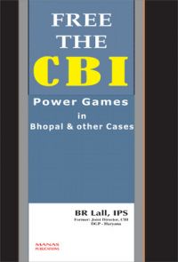 Free the CBI power games in bhopal & other cases (Hardcover): Book by B.R. Lall