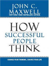 How Successful People Think: Change Your Thinking, Change Your Life : Change Your Thinking, Change Your Life (English) (Paperback): Book by John C. Maxwell How Successful People Think: Change Your Thinking, Change Your Life : Change Your Thinking, Change Your Life (English) (Paperback): Book by John C. Maxwell