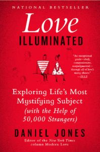 Love Illuminated: Exploring Life's Most Mystifying Subject (with the Help of 50,000 Strangers): Book by Daniel Jones Love Illuminated: Exploring Life's Most Mystifying Subject (with the Help of 50,000 Strangers): Book by Daniel Jones