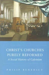 Christ's Churches Purely Reformed: A Social History of Calvinism: Book by Philip Benedict Christ's Churches Purely Reformed: A Social History of Calvinism: Book by Philip Benedict