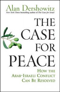 The Case for Peace: How the Arab-Israeli Conflict Can be Resolved: Book by Alan M. Dershowitz The Case for Peace: How the Arab-Israeli Conflict Can be Resolved: Book by Alan M. Dershowitz