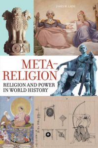 Meta-Religion: Religion and Power in World History: Book by James W. Laine Meta-Religion: Religion and Power in World History: Book by James W. Laine